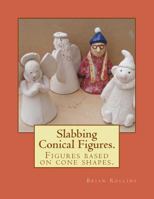 Slabbing. Conical Figures.: Figures Based on Cone Shapes. 1544000189 Book Cover