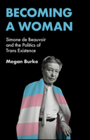 Becoming a Woman: Simone de Beauvoir and the Politics of Trans Existence 1509561994 Book Cover