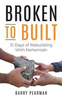 Broken to Built: 31 Days of Rebuilding with Nehemiah 1717829708 Book Cover