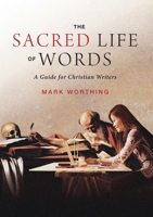 The Sacred Life of Words: A Guide for Christian Writers 0647530473 Book Cover