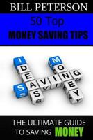 50 Top Money Saving Tips: The Ultimate Guide To Saving Money 1482356058 Book Cover