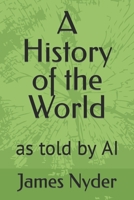A History of the World: as told by AI B0BPWCGLXG Book Cover