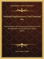 National Righteousness And National Sin: The Substance Of A Discourse Delivered In The Presbyterian Church Of South Salem 143702128X Book Cover