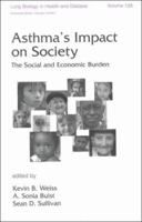 Asthma's Impact on Society: The Social and Economic Burden (Lung Biology in Health and Disease, V. 138) (Lung Biology in Health and Disease, V. 138) 0824719425 Book Cover