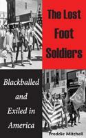 The Lost Foot Soldiers: Blackballed and Exiled in America 1732000816 Book Cover