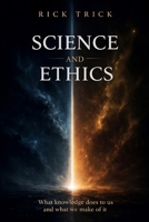 Science and Ethics: What knowledge does to us and what we make of it (The Science Project) B0GXB556WG Book Cover