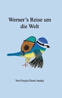 Werner's Reise um die Welt: Die kleine Blaumeise Werner fliegt um die Welt, um das Glück zu Hause zu finden (German Edition) 3384372972 Book Cover
