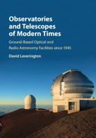 Observatories and Telescopes of Modern Times: Ground-Based Optical and Radio Astronomy Facilities Since 1945 0521899931 Book Cover