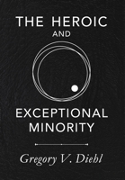 The Heroic and Exceptional Minority: A Guide to Mythological Self-Awareness and Growth 1945884215 Book Cover