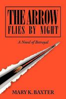 The Arrow Flies by Night: A Novel of Betrayal 1425749771 Book Cover