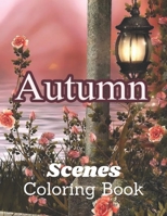 Autumn Scenes Coloring Book: 45+ Amazing Coloring Pages with Beautiful Autumn Scenes B09FNRMPGB Book Cover