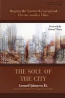 The Soul of the City: Mapping the Spiritual Geography of Eleven Canadian Cities 0998917761 Book Cover