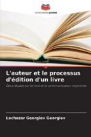 L'auteur et le processus d'édition d'un livre: Deux études sur le livre et la communication imprimée (French Edition) 6207834127 Book Cover