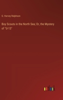 Boy Scouts in the North Sea; Or, the Mystery of "U-13" 3368903373 Book Cover