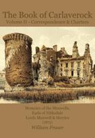 The Book of Carlaverock, Volume 2 - Correspondence and Charters of the Maxwells, Earls of Nithsdale, Lords Maxwell & Herries 1845301412 Book Cover