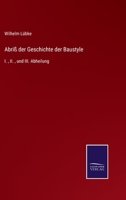 Abriß der Geschichte der Baustyle: I., II., und III. Abheilung 3752518383 Book Cover