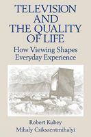Television and the Quality of Life: How Viewing Shapes Everyday Experience (Communication Series) 080580708X Book Cover