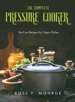 The Complete Pressure Cooker: No-Fuss Recipes for Classic Dishes null Book Cover