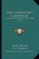 Miss Livingston's Companion a Love Story of Old New York 1163988502 Book Cover
