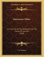 Mnemonic Tables: For The Use Of The Attendants On The Course Of Lectures 1162178345 Book Cover