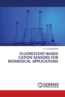 Fluorescent-Based Cation Sensors for Biomedical Applications 6206154629 Book Cover