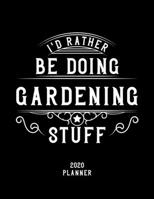 I'd Rather Be Doing Gardening Stuff 2020 Planner: Gardening Fan 2020 Planner, Funny Design, 2020 Planner for Gardening Lover, Christmas Gift for Gardening Lover 1678557714 Book Cover