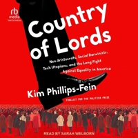 Country of Lords: Neo-Aristocrats, Social Darwinists, Tech Utopians, and the Long Fight against Equality in America B0H42H7WQ6 Book Cover