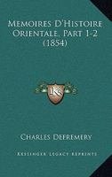 Memoires D'Histoire Orientale, Part 1-2 (1854) 1167677862 Book Cover