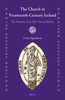 The Church in Fourteenth-Century Iceland: The Formation of an Elite Clerical Identity 9004301178 Book Cover
