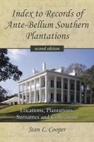 Index to Records of Ante-Bellum Southern Plantations: Locations, Plantations, Surnames and Collections 0786439904 Book Cover
