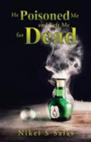 He Poisoned Me and Left Me for Dead 1504393783 Book Cover