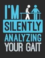 I'm Silently Analyzing Your Gait: Physical Therapy Notebook, Blank Paperback Book, Great Appreciation Gift, 150 pages, college ruled 169744850X Book Cover