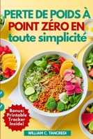 Perte de poids à point zéro en toute simplicité: Recettes inspirées de WW pour la vraie vie : 100+ repas sans effort, savoureux et rapides + plan de ... pour la vraie vie) (French Edition) B0FK3VDHQ4 Book Cover