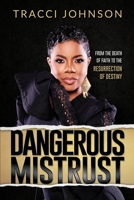 Dangerous Mistrust: From the Death of Faith to the Resurrection of Destiny 1562295691 Book Cover