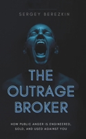 The Outrage Broker: How Public Anger Is Engineered, Sold, and Used Against You B0GWHL5JZX Book Cover