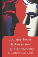 Journey From Darkness into Light: Dichotomy B0F18RTQ4R Book Cover