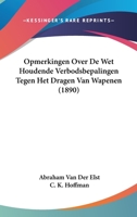 Opmerkingen Over De Wet Houdende Verbodsbepalingen Tegen Het Dragen Van Wapenen (1890) 1160220212 Book Cover