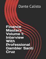 Finance Masters Volume 1: Interview With Professional Gambler Santi Cruz 1793065292 Book Cover