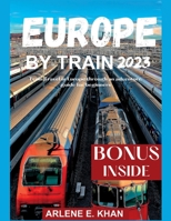 Europe by Train 2023: Train travel in Europe through an adventure guide for beginners B0CHL47QCV Book Cover