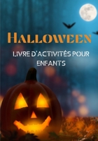 Halloween - Livre d'activités pour enfants: Labyrinthes - coloriages - des jeux de symétrie .... (French Edition) B08KH3S9BF Book Cover