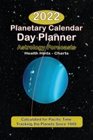The 2022 Planetary Calendar Day Planner: With Astrology Forecasts, Monthly Health Tips, Feng Shui Tips & Ephemerides, Calculated for Pacific Time: ... & Ephemerides Calculated for Pacific Time 193116374X Book Cover