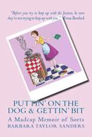 Puttin' on the Dog & Gettin' Bit: My Madcap Memoir 1450519555 Book Cover