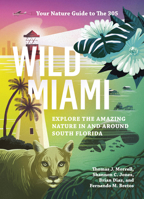 Wild Miami: Explore the Amazing Nature in and Around South Florida 164326074X Book Cover