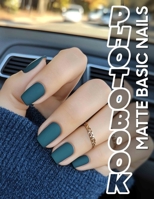 Matte Basic Nails Photo Book: Collection Of 40 Stunning Nail Designs For Expressive Personal Style And Trends B0DPXHYJCJ Book Cover