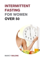 Intermittent Fasting for Women over 50: The Ultimate Weight Loss Guide to Burn Fat, Slow Aging, Balance Hormones and Live Longer 1915168457 Book Cover