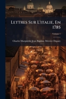 Lettres Sur l'Italie, En 1785, Vol. 1 (Classic Reprint) 1148828583 Book Cover