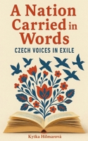 A Nation Carried in Words: Czech Voices in Exile B0FT3CVVNT Book Cover