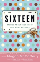 Sixteen: Stories About That Sweet and Bitter Birthday 140005270X Book Cover