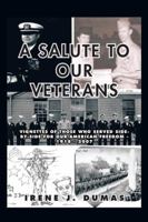 A Salute to Our Veterans: Vignettes of Those Who Served Side-By-Side for Our American Freedom - 1918 - 2007 1490716475 Book Cover