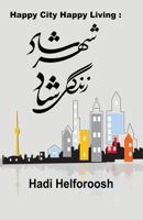 Happy City Happy Living: Shaher Shad Zendegi Shad 0995329702 Book Cover